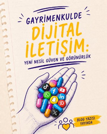 Gayrimenkulde Dijital İletişim: Yeni Nesil Güven ve Görünürlük